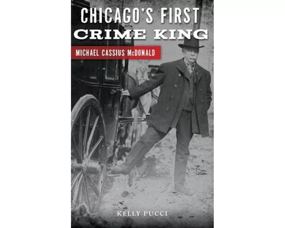 Chicago's First Crime King: Michael Cassius McDonald