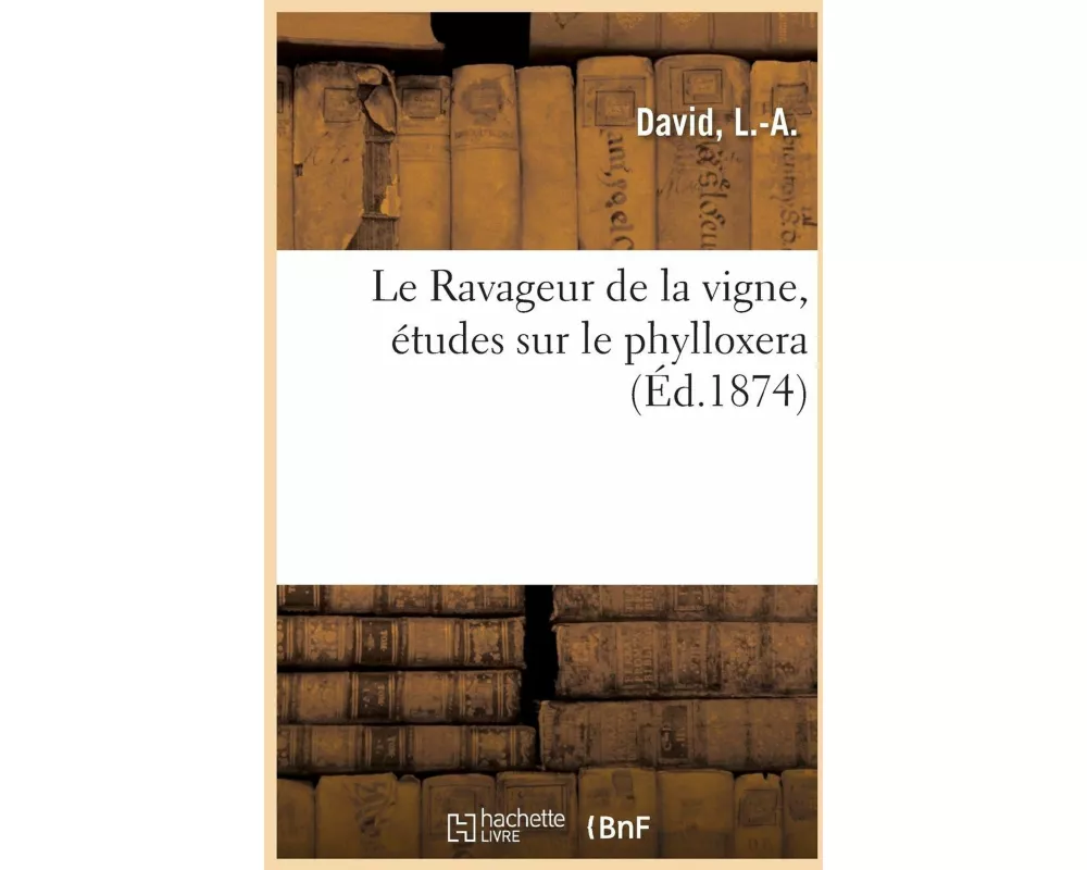 Le Ravageur de la Vigne, Études Sur Le Phylloxera
