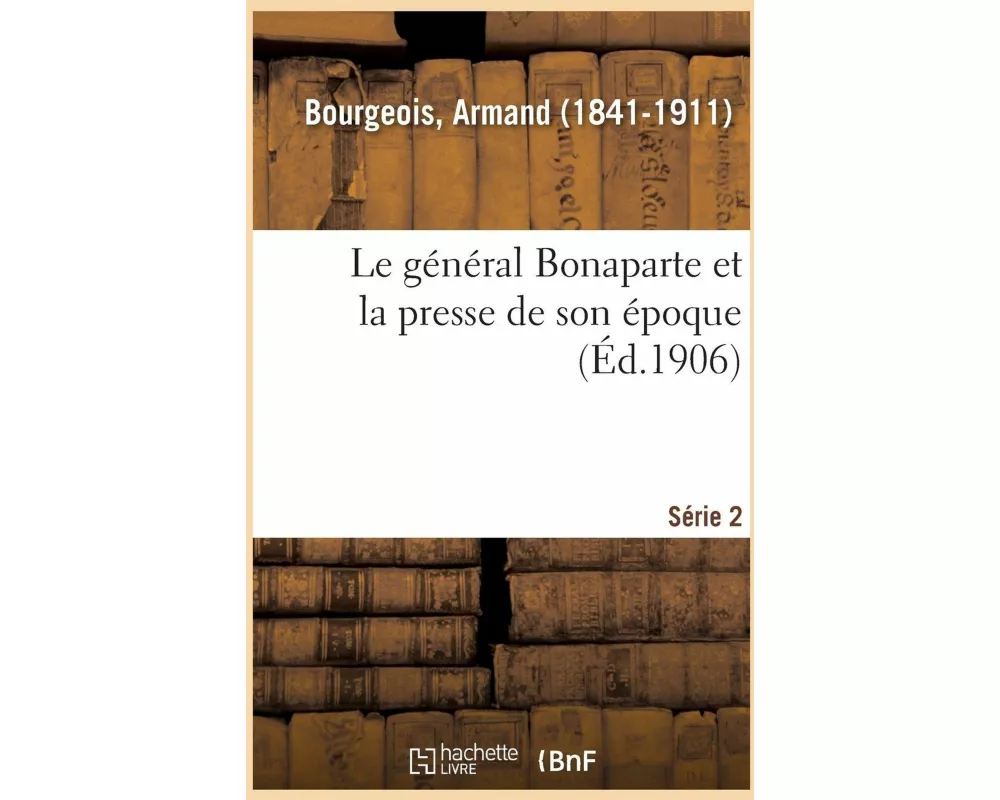 Le Général Bonaparte Et La Presse de Son Époque. Série 2