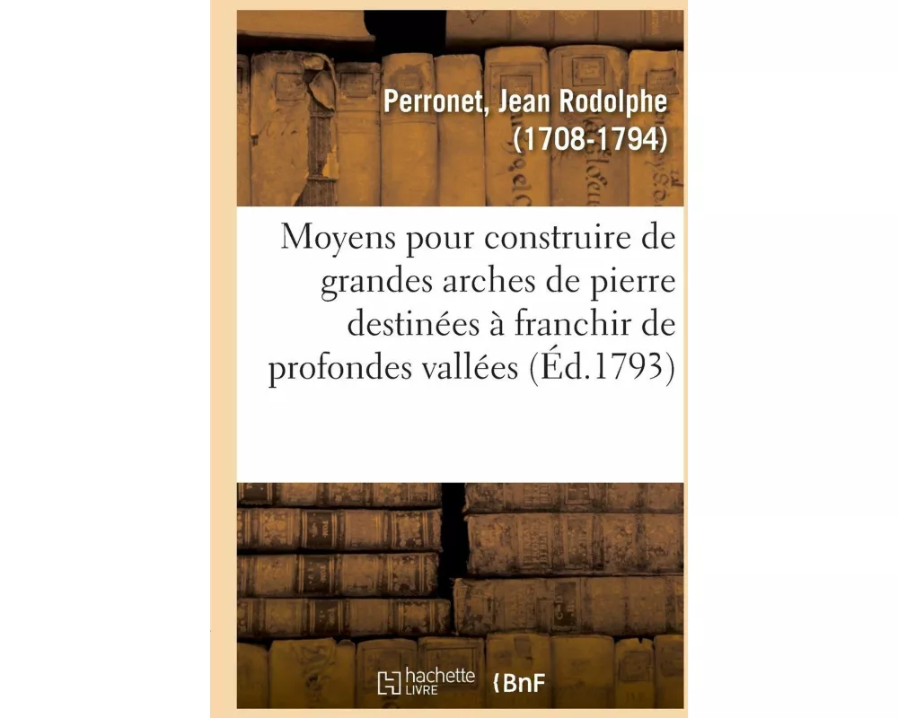 Moyens Que l'On Pourrait Employer Pour Construire de Grandes Arches de Pierre