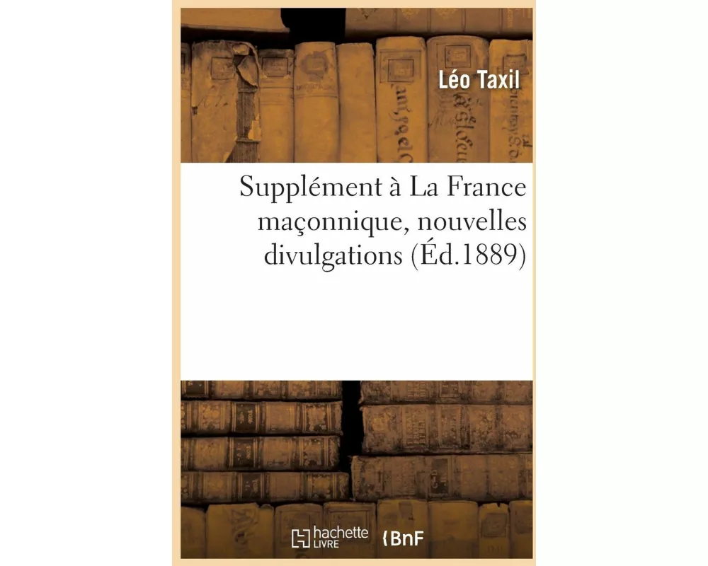 Supplément à La France maçonnique, nouvelles divulgations