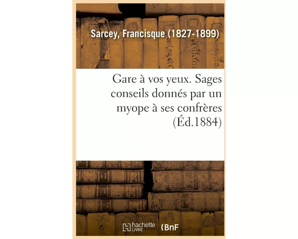Gare À Vos Yeux. Sages Conseils Donnés Par Un Myope À Ses Confrères