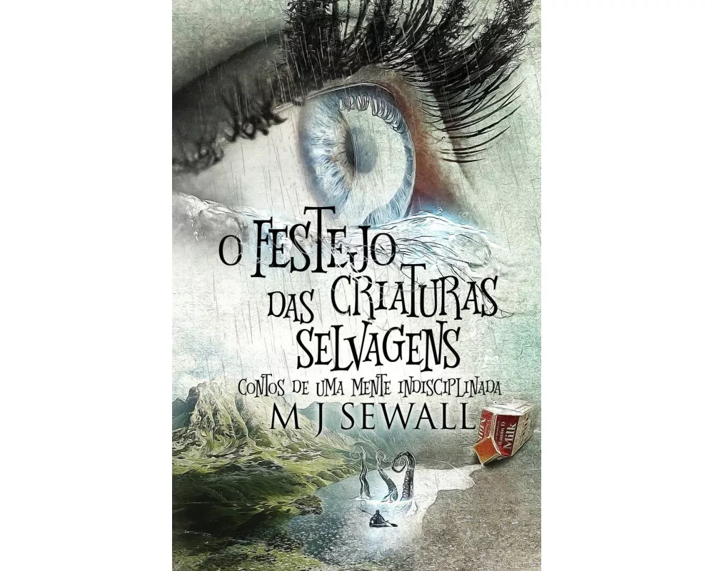 O Festejo das Criaturas Selvagens - Contos de Uma Mente Indisciplinada