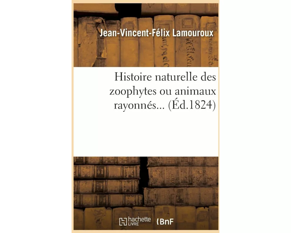 Histoire naturelle des zoophytes ou animaux rayonnés