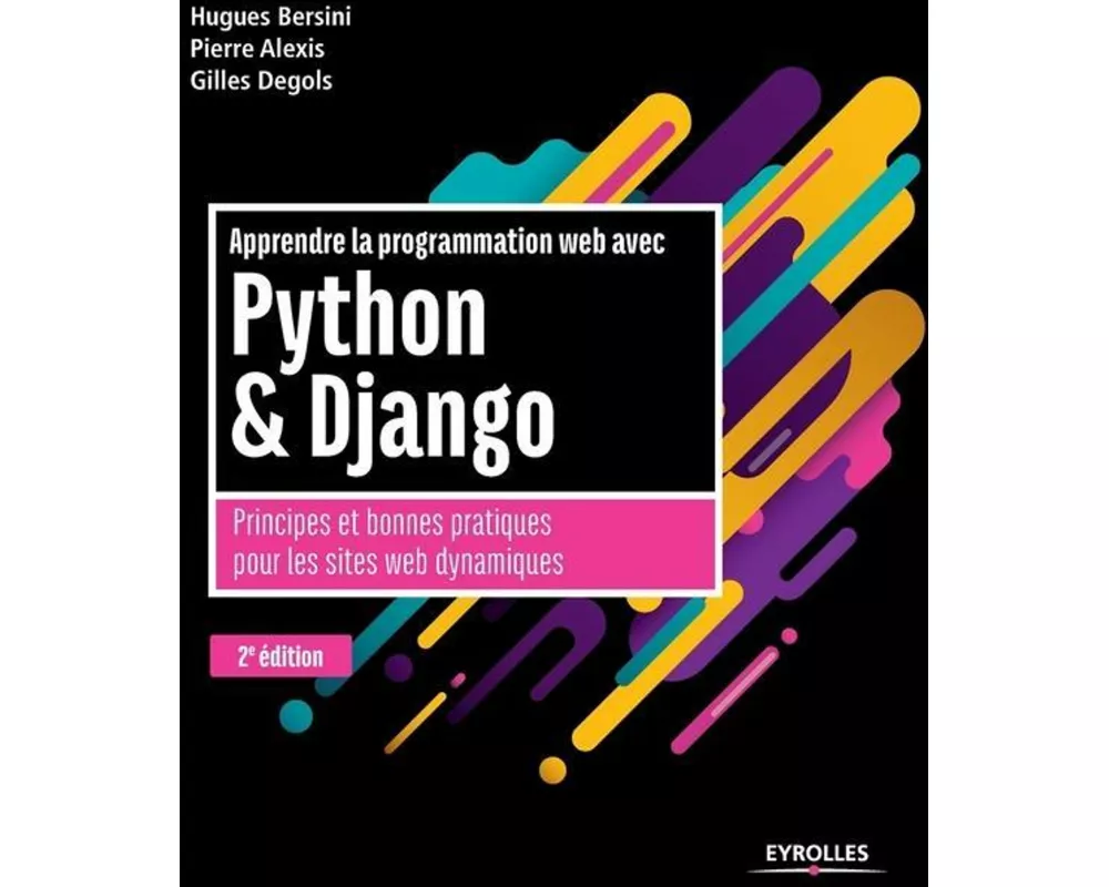 Apprendre la programmation web avec Python et Django - 2e édition: Principes et bonnes pratiques pour les sites web dynamiques