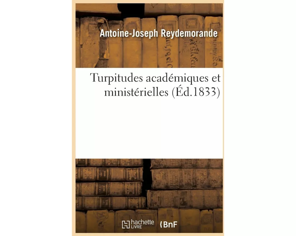 Turpitudes Académiques Et Ministérielles Ou Nouveaux Documents Sur l'Incomparable Justice