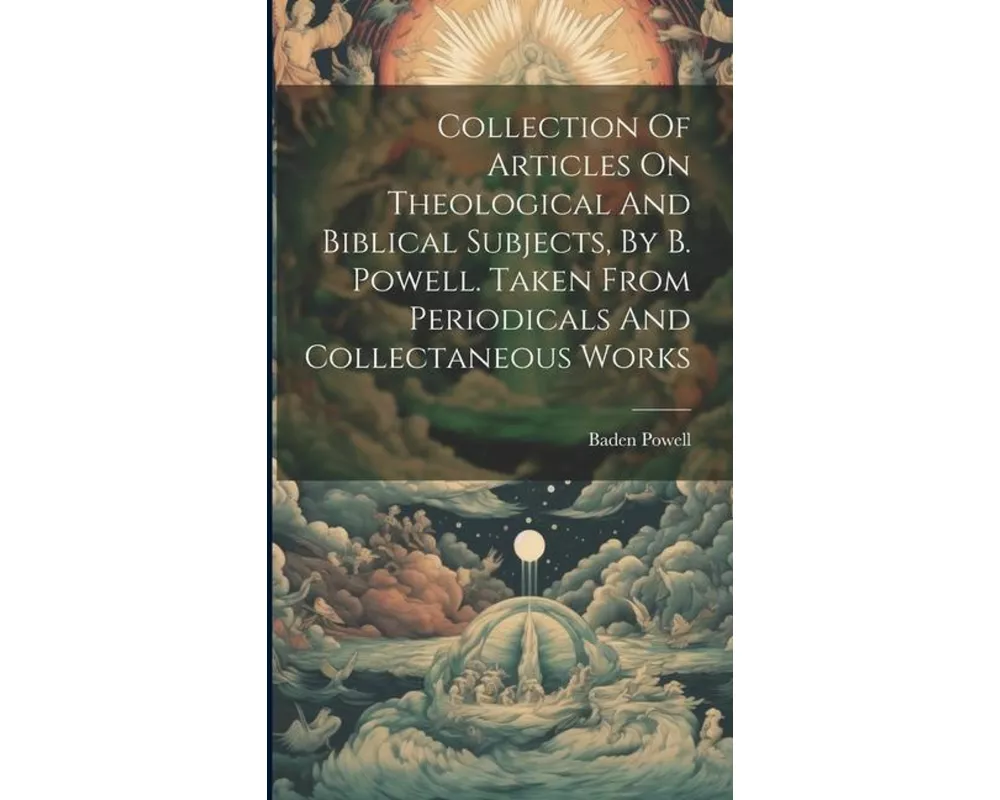 Collection Of Articles On Theological And Biblical Subjects, By B. Powell. Taken From Periodicals And Collectaneous Works