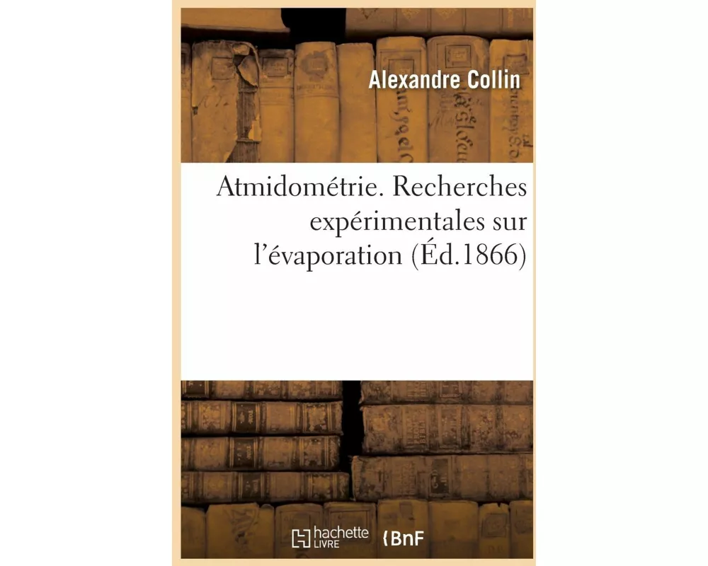Atmidométrie. Recherches Expérimentales Sur l'Évaporation