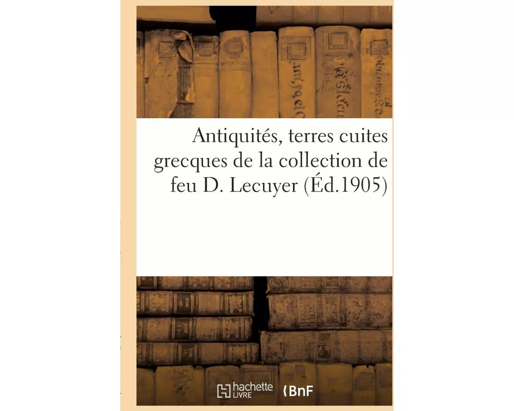 Antiquités, terres cuites grecques de la collection de feu D. Lecuyer