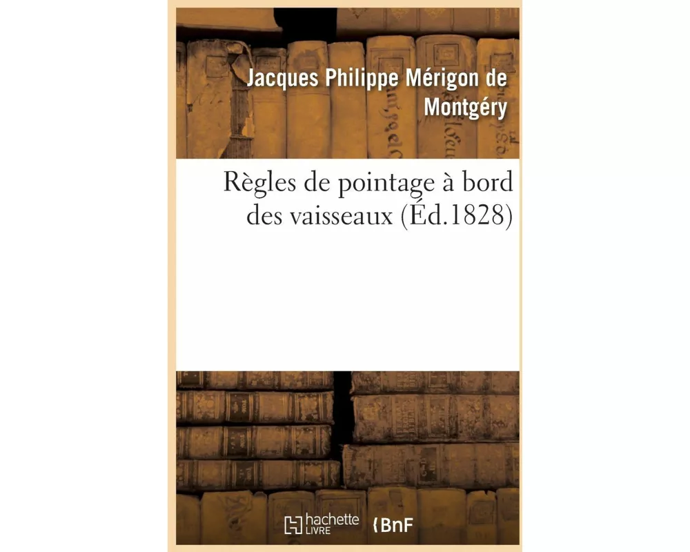 Règles de Pointage À Bord Des Vaisseaux Ou Ce Qui Est Prescrit Dans Les Exercices de 1808 Et 1811