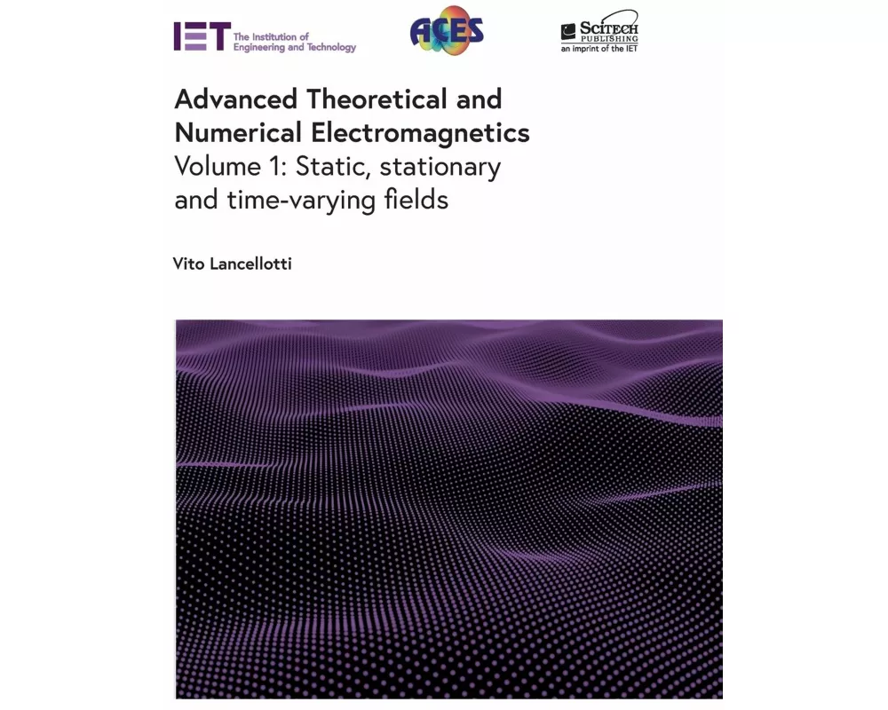 Advanced Theoretical and Numerical Electromagnetics: Static, Stationary and Time-Varying Fields