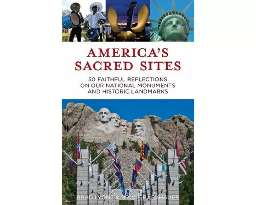 America's Sacred Sites: 50 Faithful Reflections on Our National Monuments and Historic Landmarks