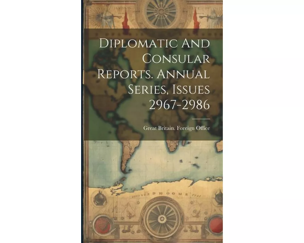 Diplomatic And Consular Reports. Annual Series, Issues 2967-2986