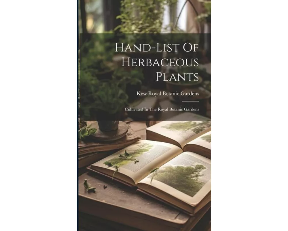 Hand-list Of Herbaceous Plants: Cultivated In The Royal Botanic Gardens