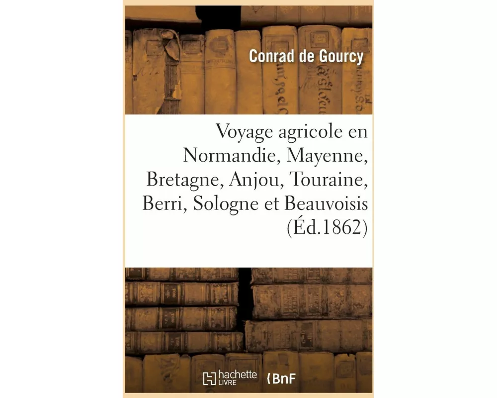 Voyage Agricole En Normandie, Dans La Mayenne, En Bretagne, Dans l'Anjou, La Touraine