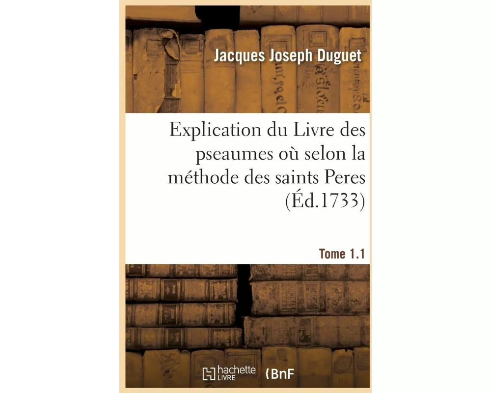 Explication Du Livre Des Pseaumes Où l'On s'Attache À Découvrir Les Mystères