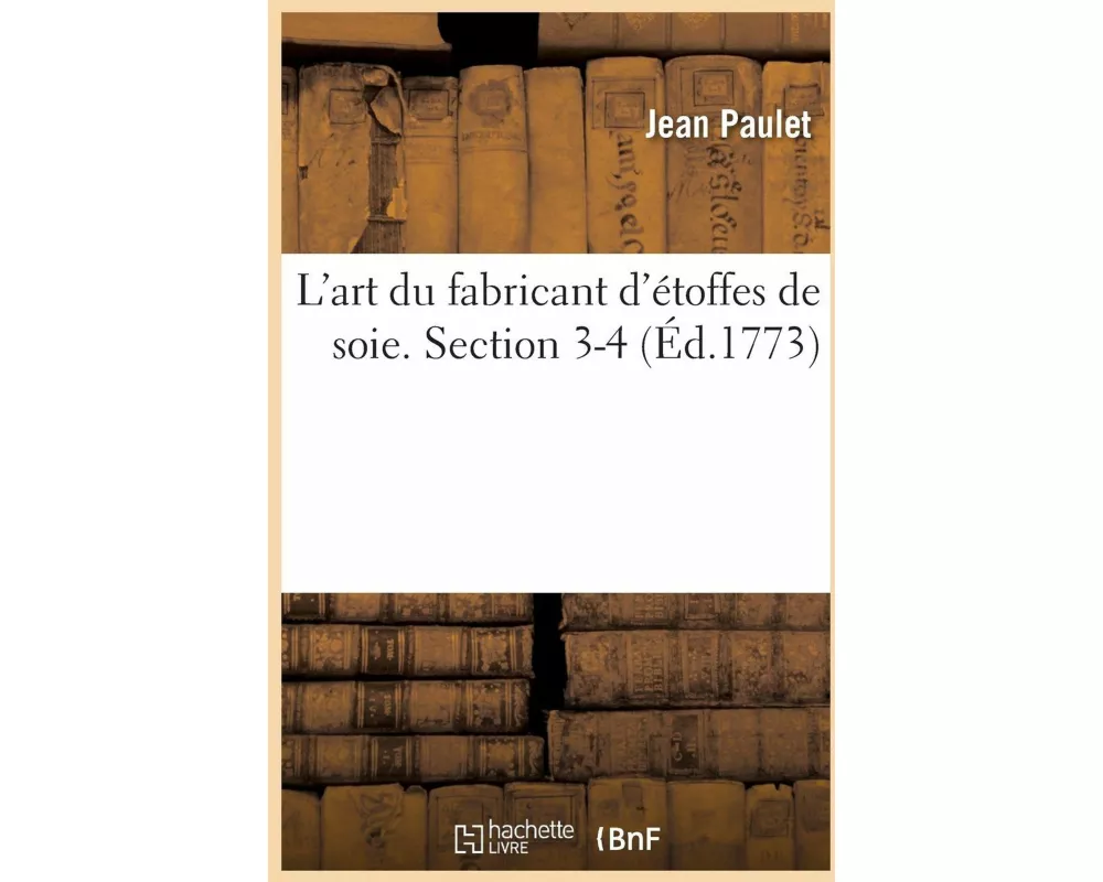 L'art du fabricant d'étoffes de soie. Section 3-4