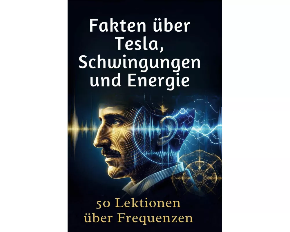 Fakten über Tesla, Schwingungen und Energie