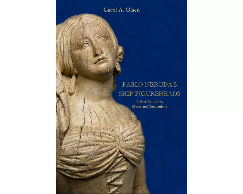 Pablo Neruda's Ship Figureheads