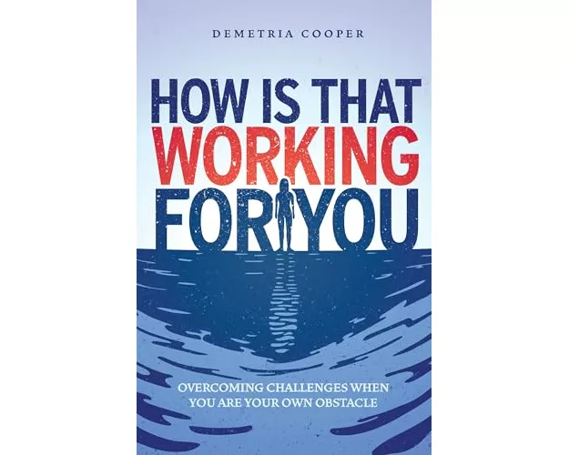 How Is That Working for You: Overcoming Challenges When You Are Your Own Obstacle
