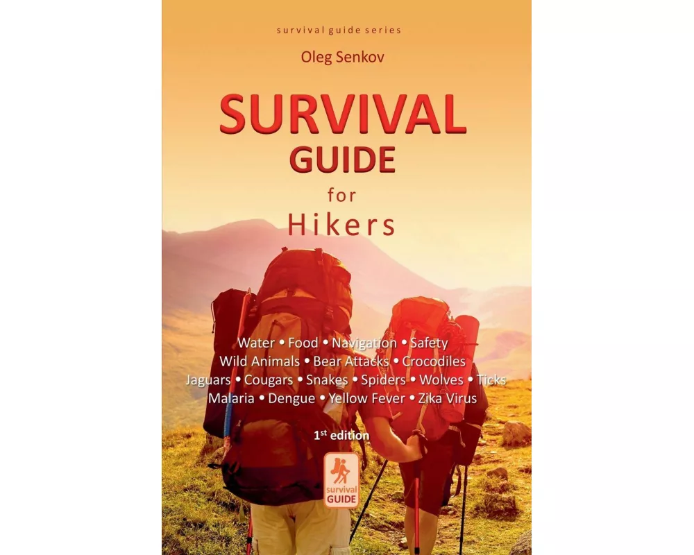 Survival Guide for Hikers - Water, Food, Navigation, Safety, Wild Animals, Bear Attacks, Crocodiles, Jaguars, Cougars, Snakes, Spiders, Wolves, Ticks,