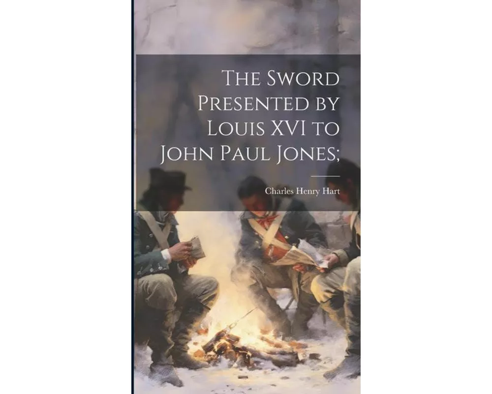The Sword Presented by Louis XVI to John Paul Jones