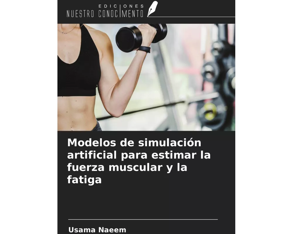 Modelos de simulación artificial para estimar la fuerza muscular y la fatiga