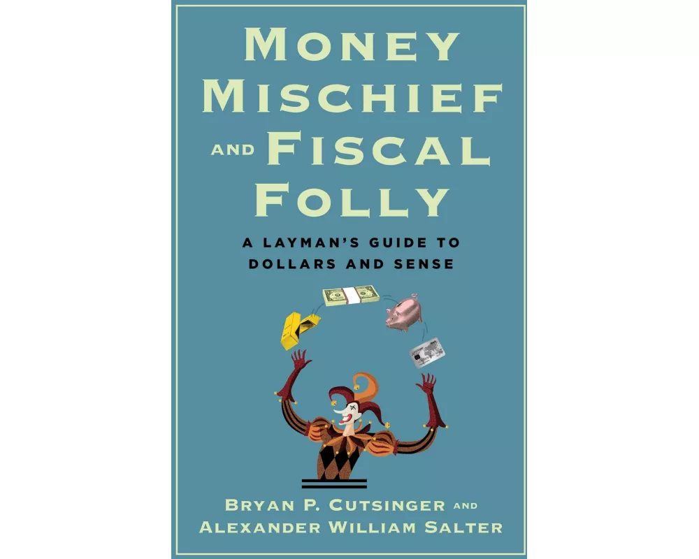 Money Mischief and Fiscal Folly