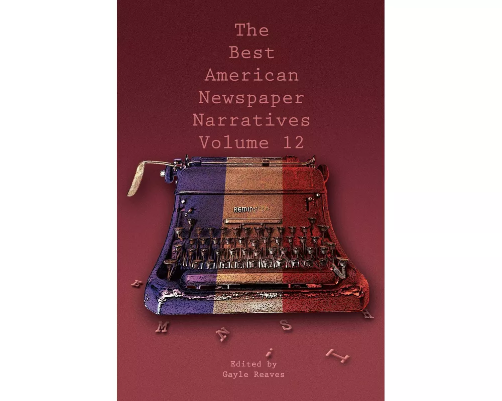 The Best American Newspaper Narratives, Volume 12