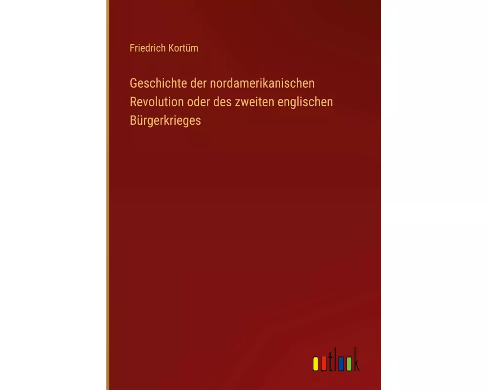 Geschichte der nordamerikanischen Revolution oder des zweiten englischen Bürgerkrieges