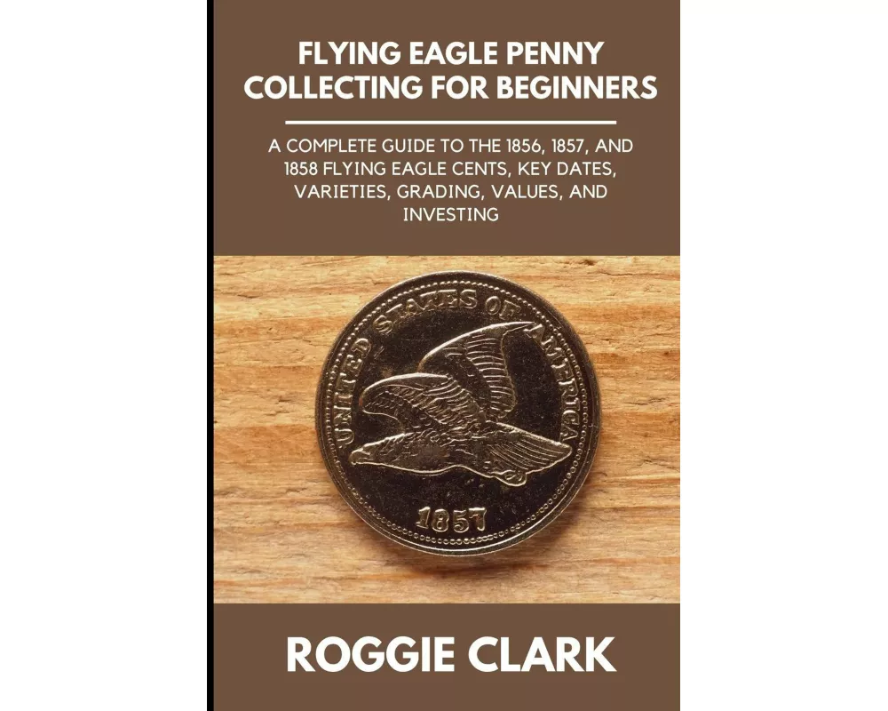 Flying Eagle Penny Collecting for Beginners