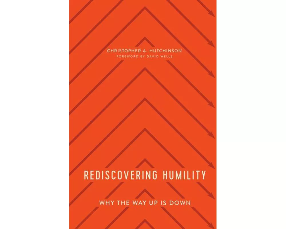 Rediscovering Humility - Why the Way Up Is Down