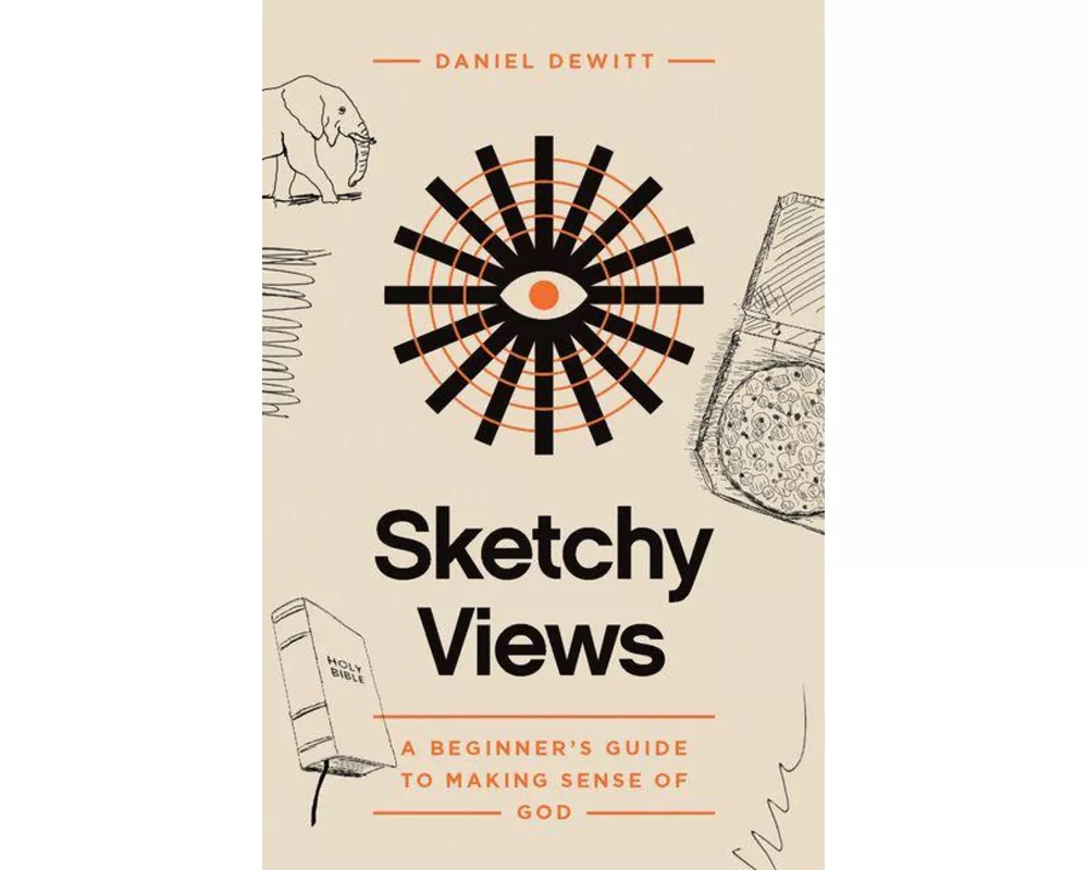 Sketchy Views - A Beginner`s Guide to Making Sense of God