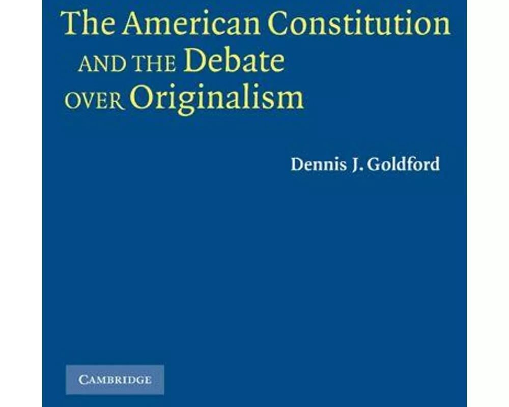 The American Constitution and the Debate over Originalism