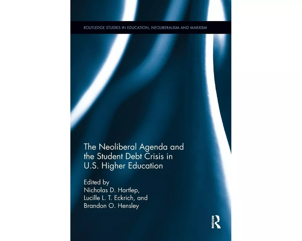 The Neoliberal Agenda and the Student Debt Crisis in U.S. Higher Education