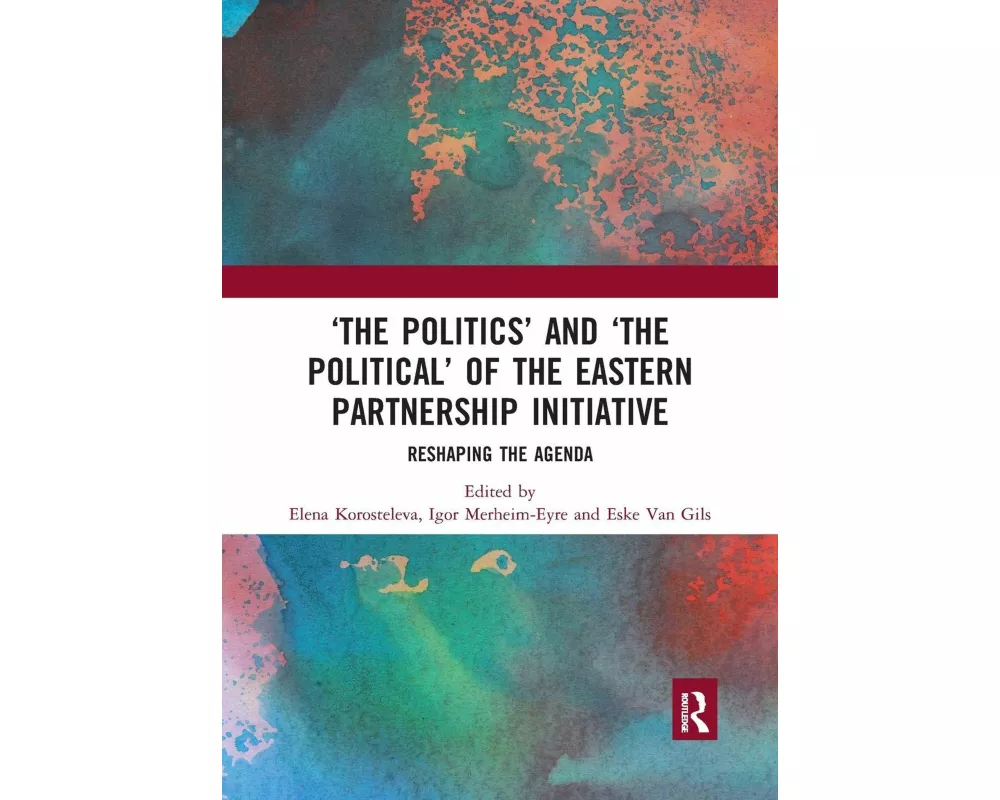 ‘The Politics’ and ‘The Political’ of the Eastern Partnership Initiative