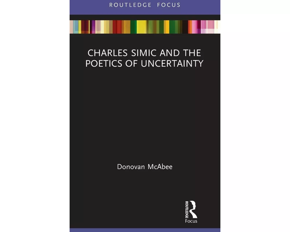 Charles Simic and the Poetics of Uncertainty