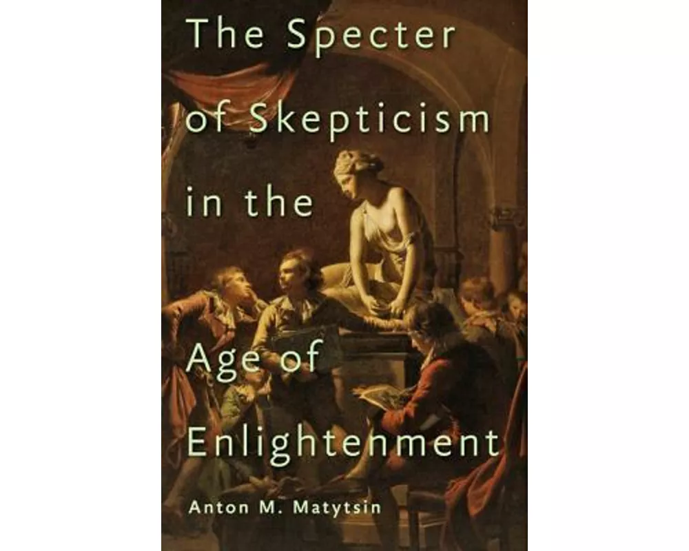 The Specter of Skepticism in the Age of Enlightenment
