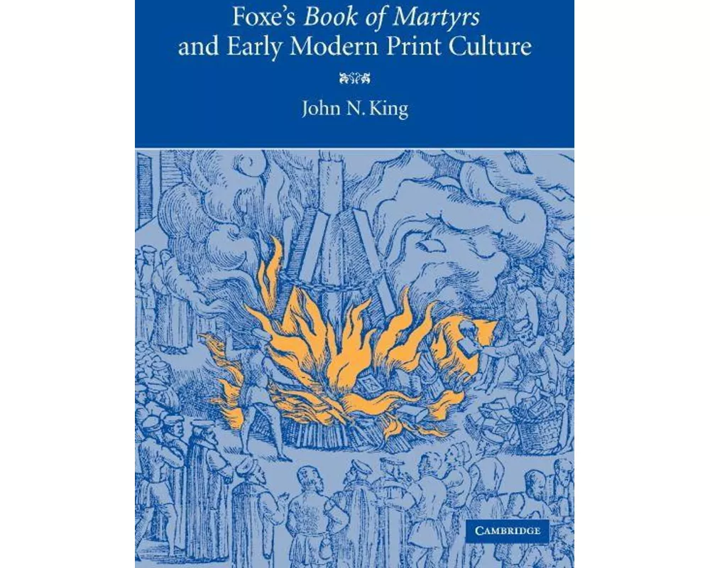 Foxe's 'Book of Martyrs' and Early Modern Print Culture