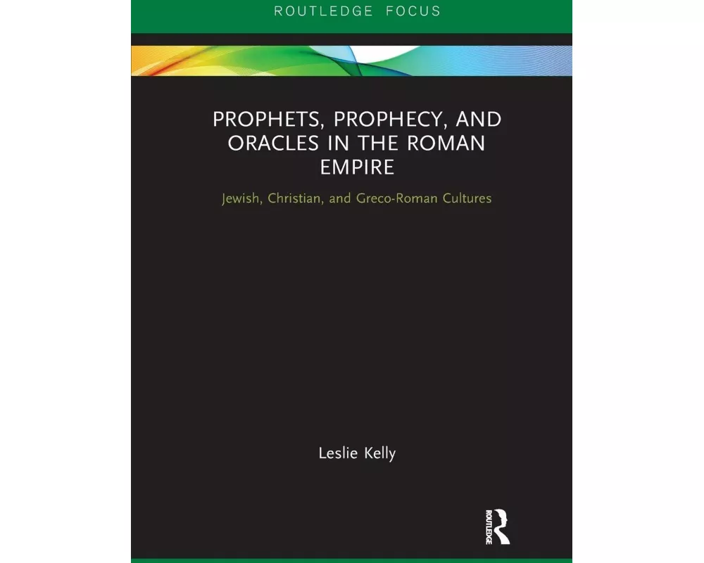 Prophets, Prophecy, and Oracles in the Roman Empire