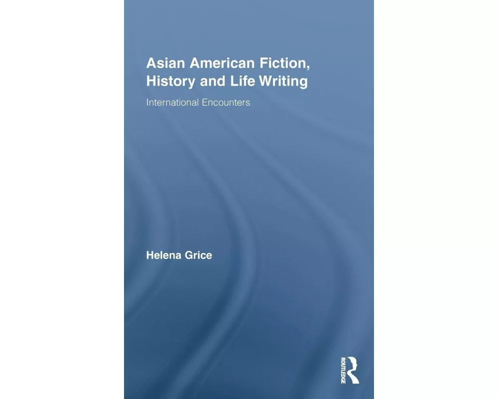 Asian American Fiction, History and Life Writing
