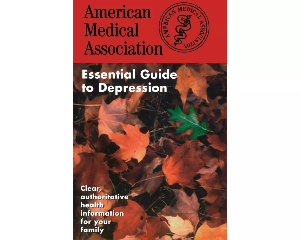 The American Medical Association Essential Guide to Depression