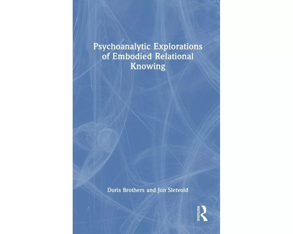 Psychoanalytic Explorations of Embodied Relational Knowing