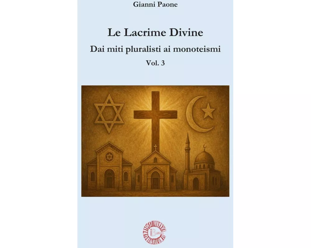 Le lacrime divine - Dai miti pluralisti ai monoteismi