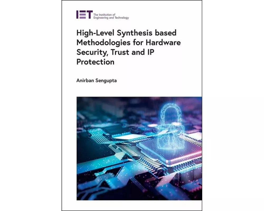 High-Level Synthesis based Methodologies for Hardware Security, Trust and IP Protection