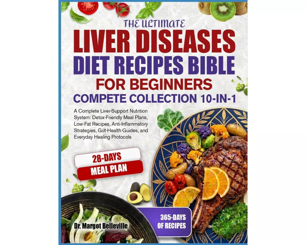 The Ultimate Liver Diseases Diet Recipes Bible For Beginners Compete Collection 10-in-1