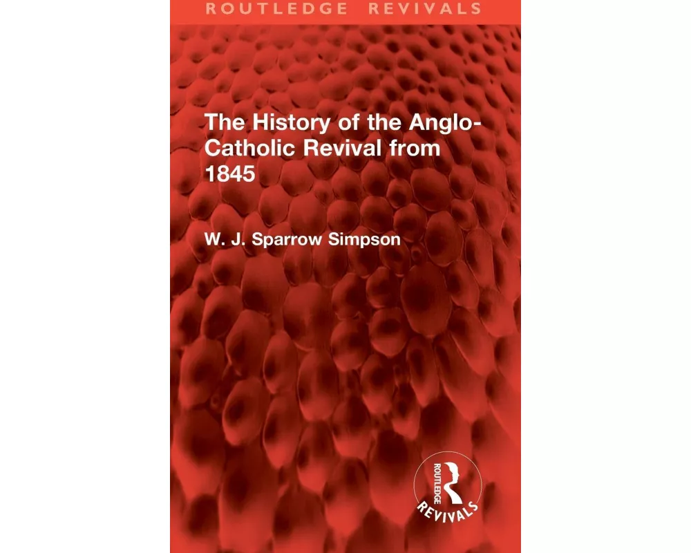 The History of the Anglo-Catholic Revival from 1845