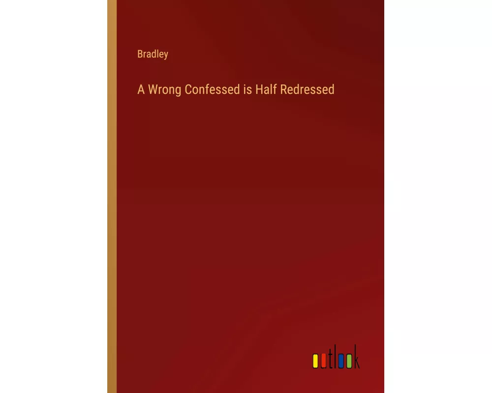 A Wrong Confessed is Half Redressed