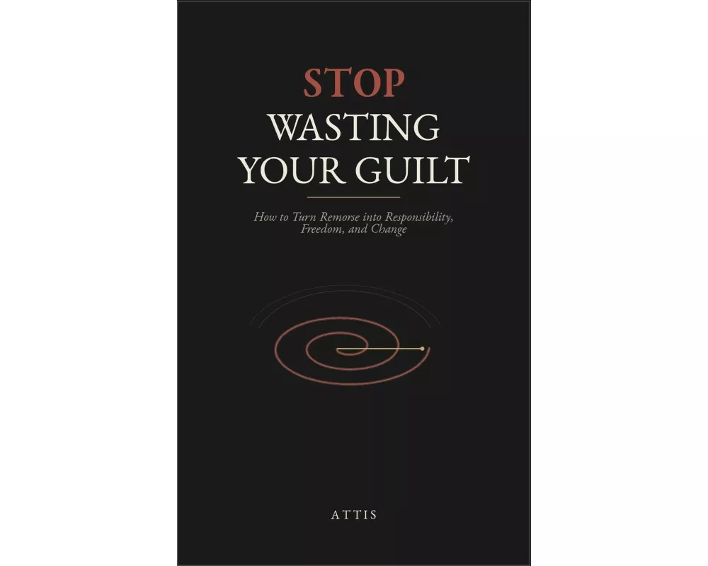 Stop Wasting Your Guilt