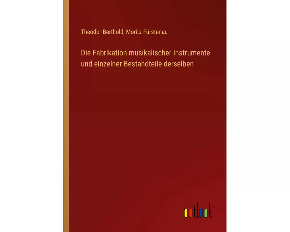 Die Fabrikation musikalischer Instrumente und einzelner Bestandteile derselben